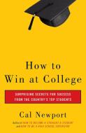 How to Win at College: Simple Rules for Success from Star Students di Cal Newport edito da BROADWAY BOOKS