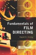 Fundamentals of Film Directing di David K Irving edito da McFarland and Company, Inc.