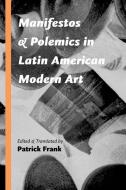 Manifestos and Polemics in Latin American Modern Art edito da University of New Mexico Press