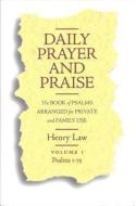 Daily Prayer and Praise: Psalms 1-75: The Book of Psalms Arranged for Private and Family Use di Henry Law edito da BANNER OF TRUTH