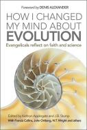How I Changed My Mind About Evolution di Kathryn Applegate edito da Lion Hudson Plc