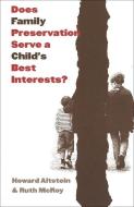 Does Family Preservation Serve a Child's Best Interests? di Howard Altstein, Ruth G. McRoy edito da Georgetown University Press