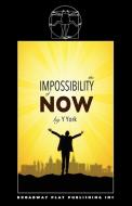 The Impossibility Of Now di Y. York edito da Broadway Play Publishing Inc