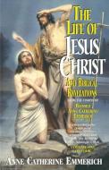 The Life of Jesus Christ and Biblical Revelations, Volume 1 di Anne Catherine Emmerich edito da TAN BOOKS & PUBL