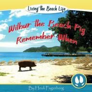 Remember When - Wilbur the Beach Pig di Heidi Fagerberg edito da CAS