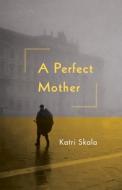 A Perfect Mother di Katri Skala edito da Hikari Press