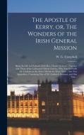 The Apostle Of Kerry, Or, The Wonders Of The Irish General Mission [microform] edito da Legare Street Press