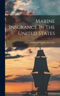 Marine Insurance In The United States di Solomon Stephen Huebner edito da LEGARE STREET PR