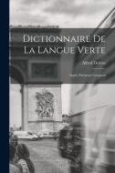 Dictionnaire De La Langue Verte: Argots Parisiens Comparés di Alfred Delvau edito da LEGARE STREET PR