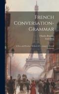 French Conversation-Grammar: A New and Practical Method of Learning the French Language di Emil Otto, Charles Bonnier edito da LEGARE STREET PR