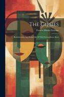 The Gipsies: Reminiscenses And Social Life Of This Extraordinary Race di Francis Hindes Groome edito da LEGARE STREET PR