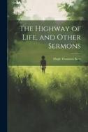 The Highway of Life, and Other Sermons di Hugh Thomson Kerr edito da LEGARE STREET PR