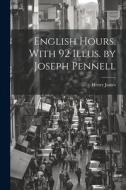 English Hours. With 92 Illus. by Joseph Pennell di Henry James edito da LEGARE STREET PR