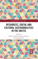 Resources, Social And Cultural Sustainabilities In The Arctic edito da Taylor & Francis Ltd