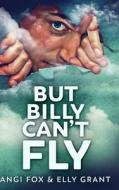 BUT BILLY CAN'T FLY: CLEAR PRINT HARDCOV di ELLY GRANT edito da LIGHTNING SOURCE UK LTD