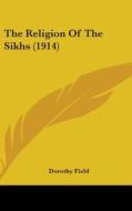 The Religion of the Sikhs (1914) di Dorothy Field edito da Kessinger Publishing