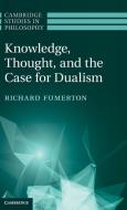 Knowledge, Thought, and the Case for Dualism di Richard Fumerton edito da Cambridge University Press
