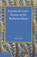 LeConte de Lisle's Poems on the Barbarian Races di Alison Fairlie edito da Cambridge University Press