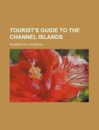 Tourist's Guide to the Channel Islands di George Phillips Bevan edito da Rarebooksclub.com