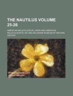 The Nautilus Volume 25-26 di American Malacological Union edito da Rarebooksclub.com