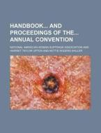 Handbook and Proceedings of the Annual Convention di National American Association edito da Rarebooksclub.com