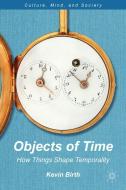 Objects of Time di Kevin K. Birth edito da Palgrave Macmillan