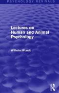 Lectures on Human and Animal Psychology (Psychology Revivals) di Wilhelm Wundt edito da Taylor & Francis Ltd