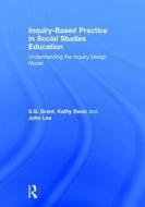 Inquiry-Based Practice in Social Studies Education di S. G. (Binghamton University Grant, Kathy Swan, John (North Carolina State University Lee edito da Taylor & Francis Ltd