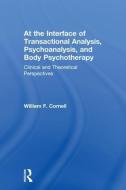 At the Interface of Transactional Analysis, Psychoanalysis, and Body Psychotherapy di William F. Cornell edito da Taylor & Francis Ltd