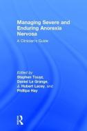 Managing Severe and Enduring Anorexia Nervosa edito da Taylor & Francis Ltd