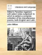 Milton's Paradise Regained; With Select Notes Subjoined di Professor John Milton edito da Gale Ecco, Print Editions