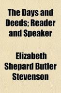 The Days And Deeds; Reader And Speaker di Elizabeth Stevenson edito da General Books