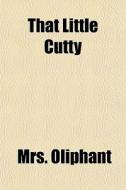 That Little Cutty di Mrs. Oliphant edito da General Books