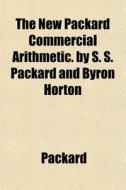 The New Packard Commercial Arithmetic. B di Edward Packard edito da General Books