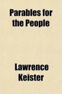Parables For The People di Lawrence Keister edito da General Books
