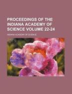 Proceedings of the Indiana Academy of Science Volume 22-24 di Indiana Academy of Science edito da Rarebooksclub.com