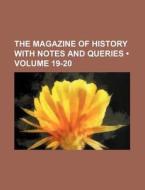 The Magazine Of History With Notes And Queries (volume 19-20) di Books Group edito da General Books Llc
