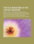 Textile Museums In The United Kingdom: A di Books Llc edito da Books LLC, Wiki Series