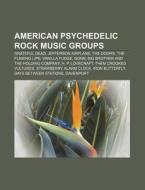 American psychedelic rock music groups di Source Wikipedia edito da Books LLC, Reference Series