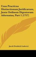 Usus Practicus Distinctionum Juridicarum, Juxta Ordinem Digestorum Adornatus, Part 1 (1717) di Jacob Friedrich Ludovici edito da Kessinger Publishing