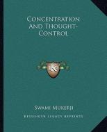 Concentration and Thought-Control di Swami Mukerji edito da Kessinger Publishing