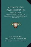 Advances in Psychosomatic Medicine: Symposium of the Fourth Conference of Psychosomatic Research edito da Kessinger Publishing