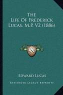 The Life of Frederick Lucas, M.P. V2 (1886) di Edward Lucas edito da Kessinger Publishing