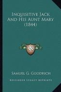 Inquisitive Jack and His Aunt Mary (1844) di Samuel G. Goodrich edito da Kessinger Publishing