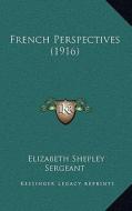 French Perspectives (1916) di Elizabeth Shepley Sergeant edito da Kessinger Publishing