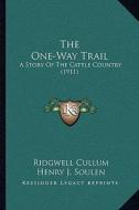 The One-Way Trail: A Story of the Cattle Country (1911) di Ridgewell Cullum edito da Kessinger Publishing