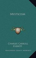 Mysticism di Charles Carroll Everett edito da Kessinger Publishing