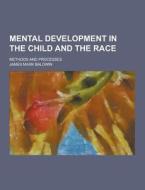 Mental Development In The Child And The Race; Methods And Processes di James Mark Baldwin edito da Theclassics.us