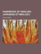 Handbook Of English-japanese Etymology di William Imbrie edito da Theclassics.us