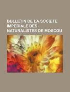 Bulletin de La Societe Imperiale Des Naturalistes de Moscou di Books Group edito da Rarebooksclub.com